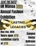 Save the Date!! Lasting Legacies— the 59th UHM Fashion Exhibition.