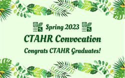 Spring 2023 CTAHR Convocation - Last Day to Register!