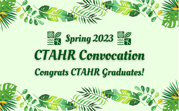 Spring 2023 CTAHR Convocation - Last Day to Register!